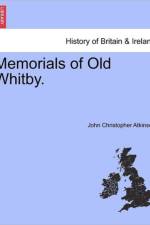 Memorials of Old Whitby. af John Christopher Atkinson