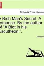 A Rich Man's Secret. a Romance. by the Author of 