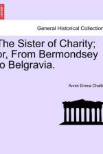 The Sister of Charity; Or, from Bermondsey to Belgravia. af Annie Emma Armstrong Challice
