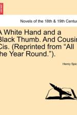 A White Hand and a Black Thumb. and Cousin Cis. (Reprinted from All the Year Round.). af Henry Spicer
