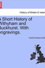 A Short History of Withyham and Buckhurst. with Engravings. af Charles Nassau Sutton