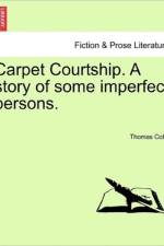 Carpet Courtship. a Story of Some Imperfect Persons. af Mr Thomas Cobb