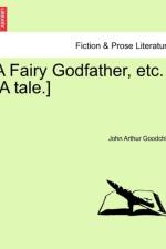A Fairy Godfather, Etc. [A Tale.] af John Arthur Goodchild