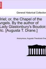 Uriel; Or, the Chapel of the Angels. by the Author of 