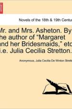 Mr. and Mrs. Asheton. by the Author of Margaret and Her Bridesmaids, Etc. [I.E. Julia Cecilia Stretton.] af Anonymous