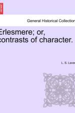 Erlesmere; Or, Contrasts of Character. af L S Lavenu