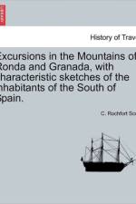 Excursions in the Mountains of Ronda and Granada, with Characteristic Sketches of the Inhabitants of the South of Spain. af C Rochfort Scott