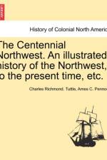 The Centennial Northwest. an Illustrated History of the Northwest, to the Present Time, Etc. af Charles Richmond Tuttle