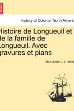 Histoire de Longueuil Et de La Famille de Longueuil. Avec Gravures Et Plans af Alex Jodoin