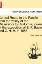 Central Route to the Pacific, from the Valley of the Mississippi to California, Journal of the Expedition of E. F. Baale and G. H. H. in 1853. af Gwinn Harris Heap