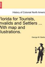 Florida for Tourists, Invalids and Settlers ... with Map and Illustrations. af George M Barbour