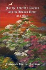 For the Love of a Woman and the Broken Heart of a Man af Frederick Vincent Johnson