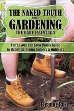 The Naked Truth About Gardening, The Bare Essentials af Eleanor Rose