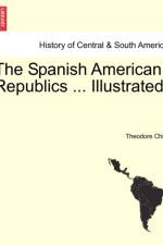 The Spanish American Republics ... Illustrated. af Theodore Child