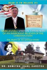 Unbelievable Spiritual Experiences of a Romanian Immigrant Believer of the Christian Faith af Dumitru Carstea