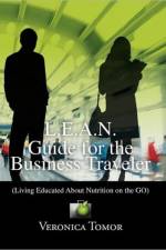 L.E.A.N. Guide for the Business Traveler af Veronica Tomor