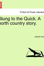 Stung to the Quick. a North Country Story. af Isabella Banks Varley