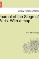 Journal of the Siege of Paris. with a Map af Denis Arthur Bingham