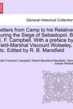 Letters from Camp to His Relatives During the Siege of Sebastopol. by C. F. Campbell. with a Preface by Field-Marshal Viscount Wolseley, Etc. Edited by R. B. Mansfield af Garnet Joseph Wolseley