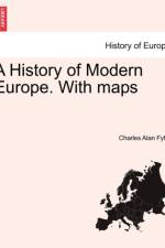 A History of Modern Europe. with Maps af Charles Alan Fyffe