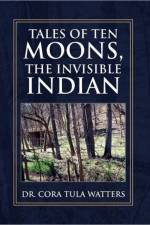 Tales of Ten Moons, the Invisible Indian af Dr Cora Tula Watters