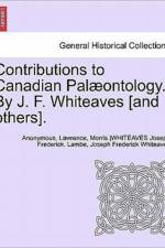 Contributions to Canadian Palaeontology. by J. F. Whiteaves [And Others], Vol. IV Part I af Anonymous