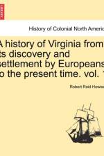 A History of Virginia from Its Discovery and Settlement by Europeans to the Present Time. Vol. 1 af Robert Reid Howison