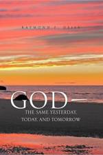 God, the Same Yesterday, Today, and Tomorrow af Raymond F Deiss