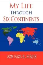 My Life Through Six Continents af Azm Fazlul Hoque