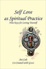 Self Love as Spiritual Practice af Ani Colt Co-Created with Godd