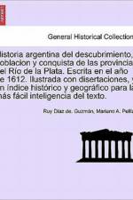 Historia argentina del descubrimiento, poblacion y conquista de las provincias del R o de la Plata. Escrita en el a o de 1612. Ilustrada con disertaciones, y un  ndice hist rico y geogr fico para la m s f cil inteligencia del texto. af Mariano A Pelliza