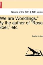 We Are Worldlings. by the Author of Rosa Noel, Etc. Vol. I af Bertha De Jongh