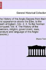 The History of the Anglo-Saxons from Their First Appearance Above the Elbe, to the Death of Egbert. Vol. I. Seventh Edition. af Sharon (Queen's University Belfast) Turner