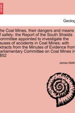 The Coal Mines, Their Dangers and Means of Safety af James Mather