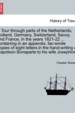 A Tour Through Parts of the Netherlands, Holland, Germany, Switzerland, Savoy, and France, in the Years 1821-22 ... Containing in an Appendix, Fac-Simile Copies of Eight Letters in the Hand-Writing of Napoleon Bonaparte to His Wife Josephine. af Charles Tennant