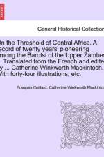 On the Threshold of Central Africa. a Record of Twenty Years' Pioneering Among the Barotsi of the Upper Zambesi ... Translated from the French and Edited by ... Catherine Winkworth Mackintosh. with Forty-Four Illustrations, Etc. af Francois Coillard