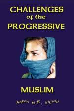 Challenges of the Progressive Muslim af Aaron N R Wilson
