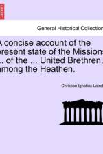 A Concise Account of the Present State of the Missions ... of the ... United Brethren, Among the Heathen. af Christian Ignatius Latrobe
