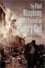 The Final Blasphemy to the Face of an Angry God af Gary Brannock