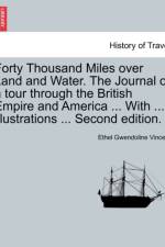 Forty Thousand Miles Over Land and Water. the Journal of a Tour Through the British Empire and America ... with ... Illustrations ... Second Edition. af Ethel Gwendoline Vincent