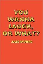 You Wanna Laugh, or What? af Jules Patarino