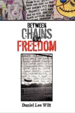 Between Chains and Freedom af Daniel Lee Wilt
