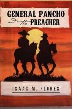 General Pancho and the Preacher af Isaac M Flores