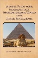 Letting Go of Your Pharaohs in a Pharaoh-Driven World and Other Revelations af Reginald Gentry