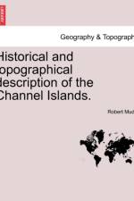 Historical and Topographical Description of the Channel Islands. af Robert Mudie