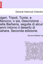 Algeri, Tripoli, Tunisi, E Marocco; O Sia, Descrizione ... Della Barberia, Seguita Di Alcuni Cenni Intorno Il Deserto Di Sahara. Seconda Edizione. af Giovanni Battista Carta