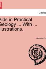 AIDS in Practical Geology ... with ... Illustrations. af Grenville Arthur James Cole