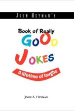 John Heyman's Book of Really Good Jokes af John A Heyman
