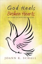 God Heals Broken Hearts af Joann K Schall