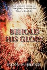 Behold His Glory af Pastor Jim Heritage